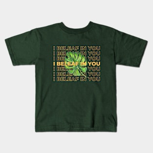 I beleaf in you Kids T-Shirt